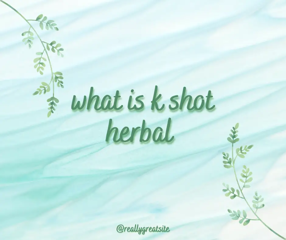 what is k shot herbal