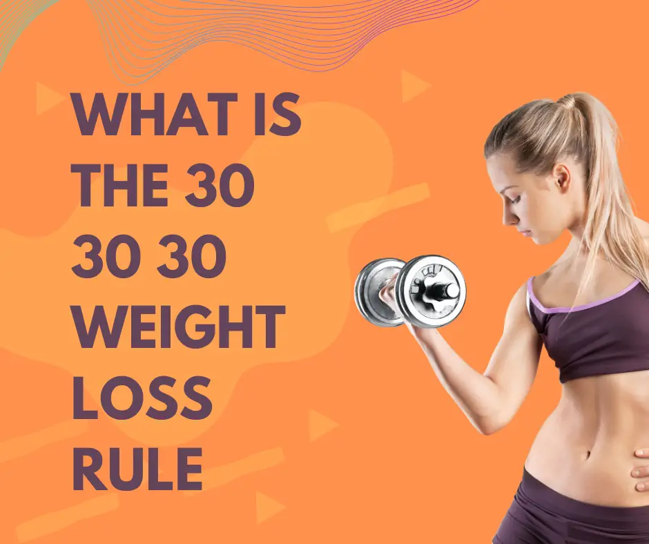 What Is the 30 30 30 Weight Loss Rule and How Can It Help You Achieve Your Goals?